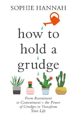 How to Hold a Grudge: From Resentment to Contentment - the Power of Grudges to Transform Your Life - Hannah, Sophie