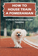 How To House Train A Pomeranian: 9 Tips On Pomeranian Puppy Training: Pomeranian Training Age