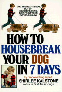 How to Housebreak Your Dog in Seven Days - Kalstone, Shirlee