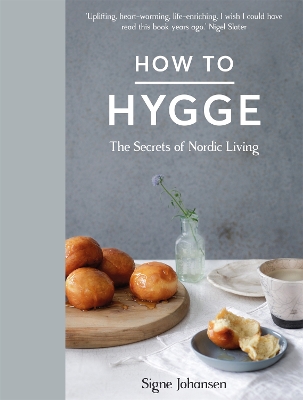 How to Hygge: The Secrets of Nordic Living - Johansen, Signe