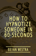 How To Hypnotize Someone In 60-Seconds