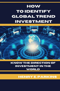 How to Identify Global Trend Investment: Know the Direction of Investment in the World