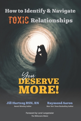 How to Identify & Navigate TOXIC Relationships: You Deserve More! - Aaron, Raymond, and Hartzog Bsn, Rn Jill