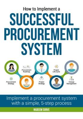 How to Implement a Successful Procurement System: Implement a Procurement System with a Simple, 5-Step Process - Surve, Nadeem