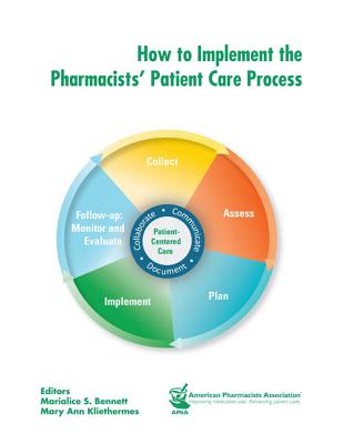 How to Implement the Pharmacists' Patient Care Process - Bennett, Marialice (Editor), and Kliethermes, Mary Ann (Editor)