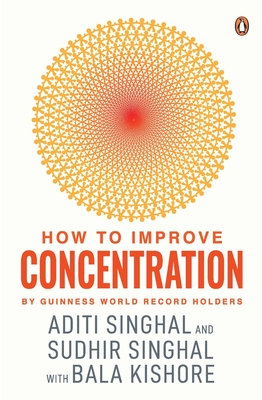 How to Improve Concentration - Singhal, Aditi, and Singhal, Sudhir, and Kishore, Bala