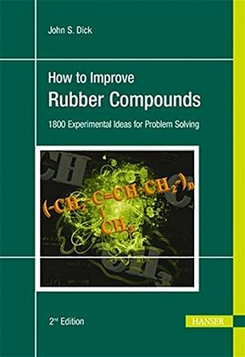 How to Improve Rubber Compounds 2e: 1500 Experimental Ideas for Problem Solving - Dick, John S