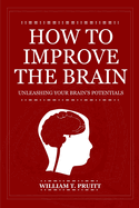 How to Improve the Brain: Unleashing Your Brain's Potentials