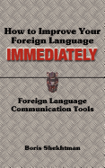 How to Improve Your Foreign Language Immediately; Second Edition - Shekhtman, Boris