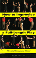 How to Improvise a Full-Length Play: The Art of Spontaneous Theater