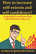 How to increase self-esteem and confidence? 10 days to good self-esteem: A book of confidence and good self-esteem for men, women and children