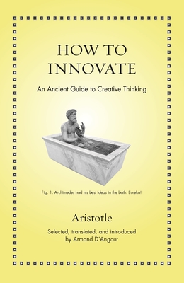 How to Innovate: An Ancient Guide to Creative Thinking - Aristotle, and D'Angour, Armand (Translated by)