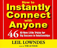 How to Instantly Connect with Anyone: 46 All-New Little Tricks for Big Success in Relationships