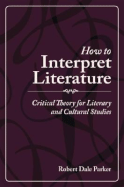 How to Interpret Literature: Critical Theory for Literary and Cultural Studies