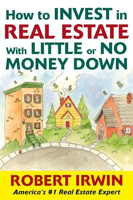 How to Invest in Real Estate with Little or No Money Down - Irwin, Robert