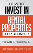 How to Invest in Rental Properties for Beginners: (The Guide for Passive Income)