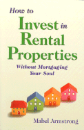How to Invest in Rental Properties: Without Mortgaging Your Soul