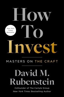 How to Invest: Masters on the Craft - Rubenstein, David M