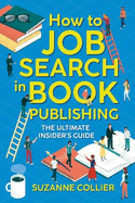 How to Job Search in Book Publishing: The Ultimate Insider's Guide