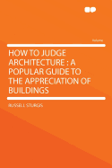 How to Judge Architecture: A Popular Guide to the Appreciation of Buildings