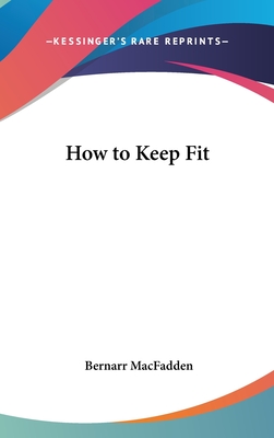 How to Keep Fit - Macfadden, Bernarr