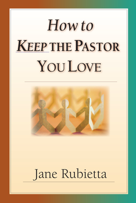 How to Keep the Pastor You Love: Beyond Pat Answers to the Problem of Suffering - Rubietta, Jane