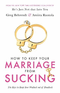 How To Keep Your Marriage From Sucking: The keys to keep your wedlock out of deadlock