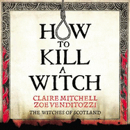 HOW TO KILL A WITCH: A Guide For The Patriarchy