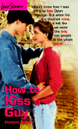 How to Kiss a Guy - Bernard, Elizabeth