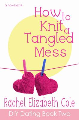 How to Knit a Tangled Mess - Cole, Rachel Elizabeth