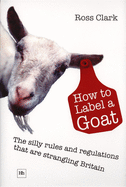 How to Label a Goat: The Silly Rules and Regulations That Are Strangling Britain