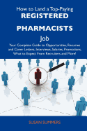 How to Land a Top-Paying Registered Pharmacists Job: Your Complete Guide to Opportunities, Resumes and Cover Letters, Interviews, Salaries, Promotions