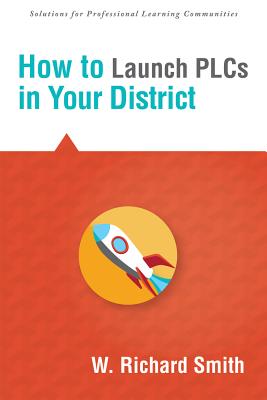 How to Launch Plcs in Your District - Smith, W Richard