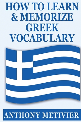 How to Learn and Memorize Greek Vocabulary - Metivier, Anthony