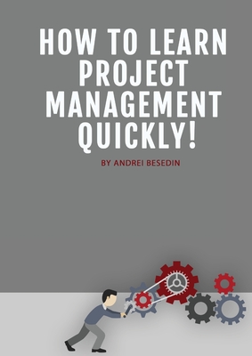 How To Learn Project Management Quickly! - Besedin, Andrei