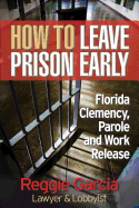 How To Leave Prison Early: Florida Clemency, Parole and Work Release