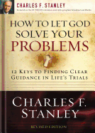 How to Let God Solve Your Problems: 12 Keys to a Divine Solution