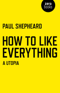 How To Like Everything - A Utopia