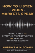 How to Listen When Markets Speak: Risks, Myths and Investment Opportunities in a Radically Reshaped Economy