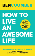 How To Live An Awesome Life: The 11 Step Formula for Fulfilment and Success