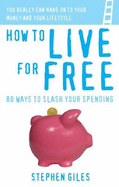 How to Live for Free: 80 Ways to Slash Your Spending