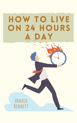 How to Live on 24 Hours a Day - Bennett, Arnold