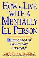 How to Live with a Mentally Ill Person: A Handbook of Metally Ill Strategies