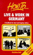 How to Live & Work in Germany: A Handbook for Short & Longstay Visitors