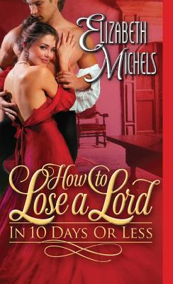 How to Lose a Lord in 10 Days or Less - Michels, Elizabeth