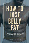 How to Lose Belly Fat: Quick and Easy Tips to Burn Belly Fat and Tone ABS