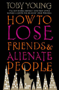 How to Lose Friends and Alienate People - Young, Toby