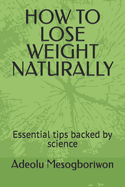 How to Lose Weight Naturally: Essential tips backed by science