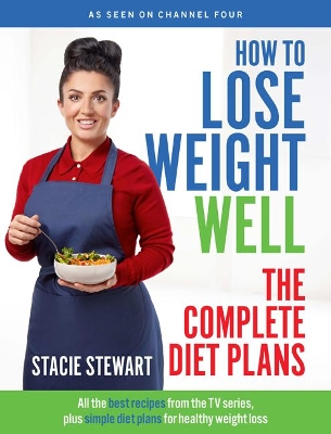 How to Lose Weight Well: The Complete Diet Plans: All the best recipes from the TV series, plus simple diet plans for healthy weight loss - Stewart, Stacie