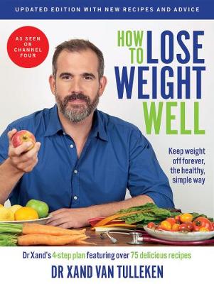 How to Lose Weight Well (Updated Edition): Keep Weight Off Forever, the Healthy, Simple Way - van Tulleken, Xand, Dr., and Davies, Georgina